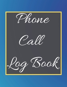 Phone Call Log Book: Telephone Message Tracker And Notebook