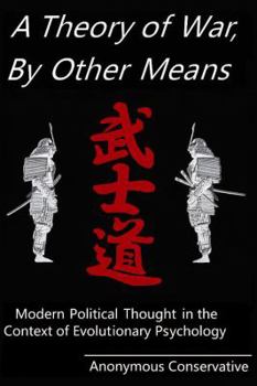 Hardcover A Theory of War, By Other Means: Modern Political Thought in the Context of Evolutionary Psychology Book