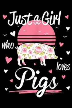 Just A Girl Who Loves Pigs: Pig . Just A Girl Who Loves Pigs  Journal/Notebook Blank Lined Ruled 6x9 100 Pages