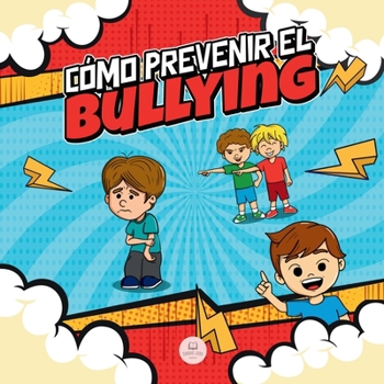 Paperback Cómo Prevenir el Bullying: Guía infantil con estrategias y consejos para detectar y combatir el acoso escolar [Spanish] Book