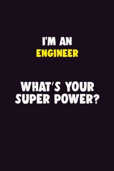 Paperback I'M An Engineer, What's Your Super Power?: 6X9 120 pages Career Notebook Unlined Writing Journal Book