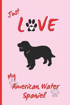 Paperback Just Love My American Water Spaniel: BLANK LINED DOG JOURNAL. Keep Track of Your Dog's Life: Vet, Vaccinations, Health, Medical... CREATIVE GIFT. RECO Book