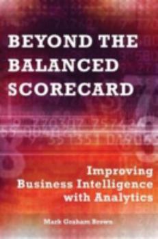 Hardcover Beyond the Balanced Scorecard: Improving Business Intelligence with Analytics Book