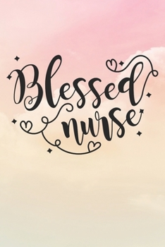 Paperback Blessed Nurse: Nurse Journal / Notebook / Diary - Funny Quote Nurse Gift for School, Work, Birthday, or Christmas Book