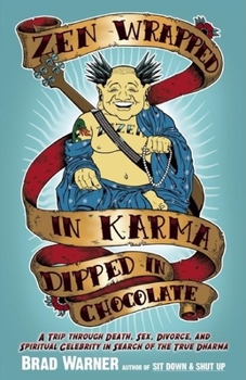 Paperback Zen Wrapped in Karma Dipped in Chocolate: A Trip Through Death, Sex, Divorce, and Spiritual Celebrity in Search of the True Dharma Book