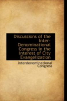 Paperback Discussions of the Inter-Denominational Congress in the Interest of City Evangelization Book