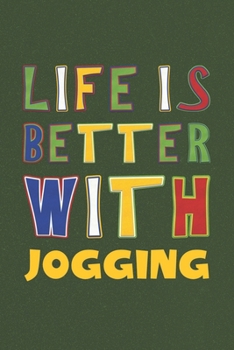 Life Is Better With Jogging: Jogging Lovers Funny Gifts Journal Lined Notebook 6x9 120 Pages