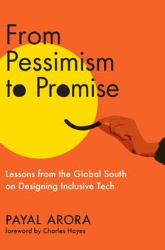 Hardcover From Pessimism to Promise: Lessons from the Global South on Designing Inclusive Tech Book