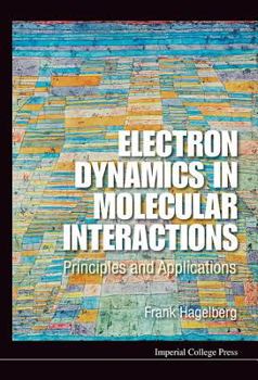 Hardcover Electron Dynamics in Molecular Interactions: Principles and Applications Book