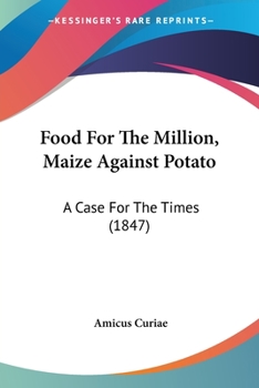 Paperback Food For The Million, Maize Against Potato: A Case For The Times (1847) Book