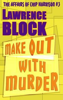 Make out with Murder (Chip Harrison Mystery) - Book #3 of the Chip Harrison