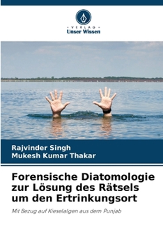 Forensische Diatomologie zur Lösung des Rätsels um den Ertrinkungsort: Mit Bezug auf Kieselalgen aus dem Punjab (German Edition)