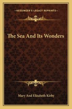 The Sea and Its Wonders: A Companion Volume to "the World at Home" (Classic Reprint)