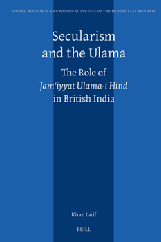 Secularism and the Ulama: The Role of Jam?iyyat Ulama-I Hind in British India (Social, Economic and Political Studies of the Middle East an)