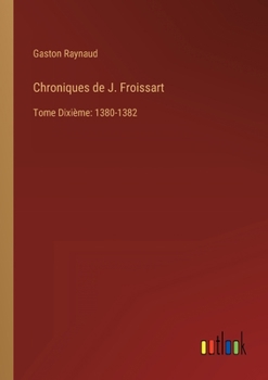 Paperback Chroniques de J. Froissart: Tome Dixième: 1380-1382 [French] Book