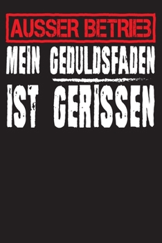 Paperback Ausser Betrieb mein Geduldsfaden ist gerissen: Notizbuch A5 - Notizbuch Liniert; Notizheft Linien; Notebook; Notizblock; Geschenke Arbeitskollegen [German] Book