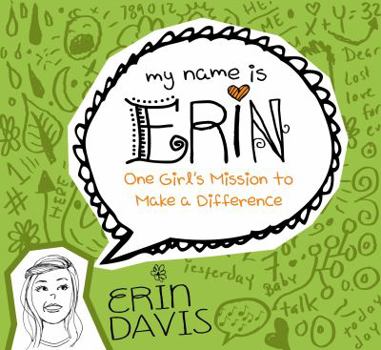 My Name is Erin: One Girl's Mission to Make a Difference - Book #3 of the My Name Is Erin