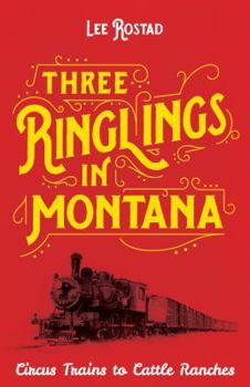 Paperback Three Ringlings in Montana: Circus Trains to Cattle Ranches Book