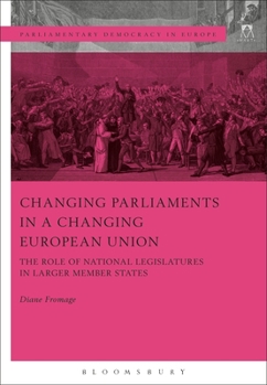 Hardcover Changing Parliaments in a Changing European Union: The Role of National Legislatures in Larger Member States Book