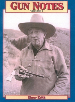 Gun Notes Volume I: Elmer Keith's  Guns & Ammo Articles of the 1960's (Gun Notes)