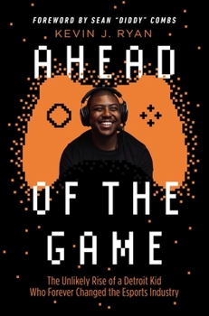 Hardcover Ahead of the Game: The Unlikely Rise of a Detroit Kid Who Forever Changed the Esports Industry Book