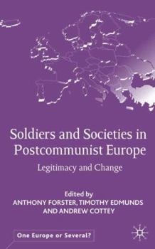 Hardcover Soldiers and Societies in Postcommunist Europe: Legitimacy and Change Book