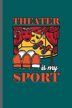 Paperback Theater is my Sports: Cool Movie Cinema Lover Design Sayings For Teater Arstist Birthday Gift (6"x9") Lined Notebook to write in Book