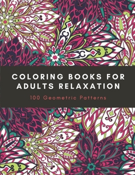 Paperback Coloring Books For Adults Relaxation: 100 Geometric Patterns, geometry fun and easy coloring pages Book