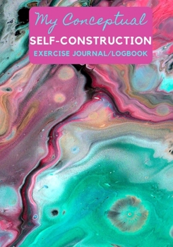 Paperback My Conceptual Self-Construction Exercise Journal/Logbook: A Self Help Workbook for Women Book