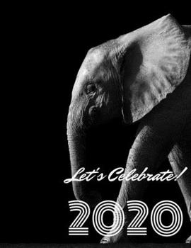 Let's Celebrate 2020: the Ultimate Goal Planner for 2020, 2020 goal planner and organizer, Productivity Planner, 2020 Goals Setting Workbook, Goal ... Agenda, Beautiful Wild Elephant Cover