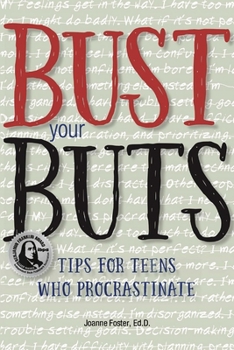 Paperback Bust Your Buts: Tips for Teens Who Procrastinate Book