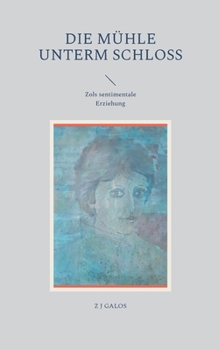 Paperback Die Mühle unterm Schloss: Zols sentimentale Erziehung [German] Book