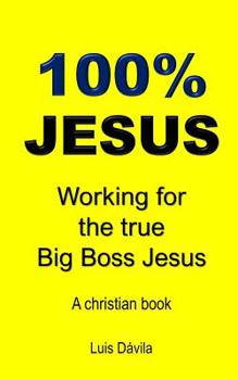 Paperback 100% Jesus: Working for the true Big Boss Jesus Book