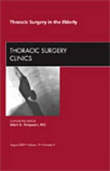 Hardcover Thoracic Surgery in the Elderly, an Issue of Thoracic Surgery Clinics: Volume 19-3 Book