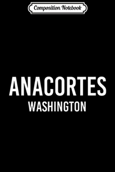 Composition Notebook: ANACORTES WASHINGTON WA USA Patriotic Vintage Sports  Journal/Notebook Blank Lined Ruled 6x9 100 Pages