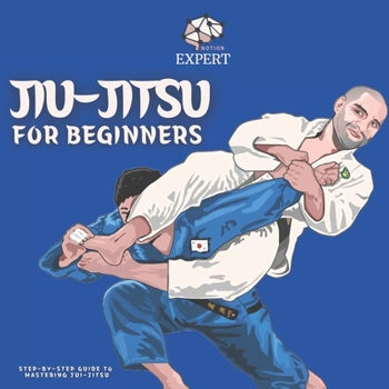 Paperback Expert Notion Jiu-Jitsu For beginners: The Step-By-Step Guide To Mastering Jiu-Jitsu Book