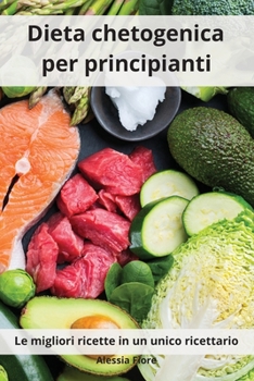 Paperback Dieta chetogenica per principianti: Le migliori ricette in un unico ricettario. Ketogenic Mediterranean Diet (Italian Edition) [Italian] Book