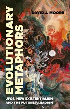 Paperback Evolutionary Metaphors: Ufos, New Existentialism and the Future Paradigm Book