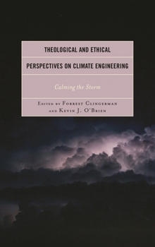 Hardcover Theological and Ethical Perspectives on Climate Engineering: Calming the Storm Book