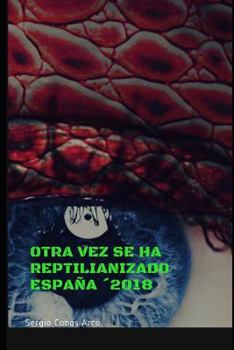 Paperback Otra vez se ha Reptilianizado España´2018 [Spanish] Book