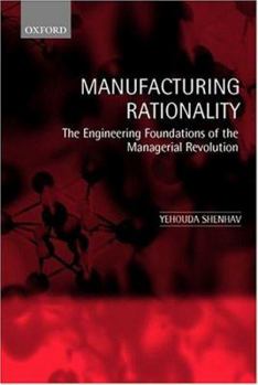 Hardcover Manufacturing Rationality: The Engineering Foundations of the Managerial Revolution Book