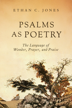 Psalms As Poetry : The Language of Wonder, Prayer, and Praise