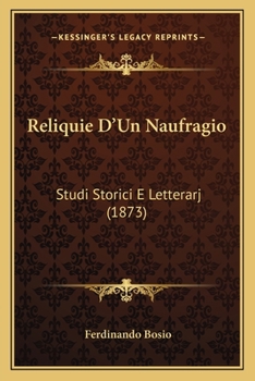 Paperback Reliquie D'Un Naufragio: Studi Storici E Letterarj (1873) [Italian] Book