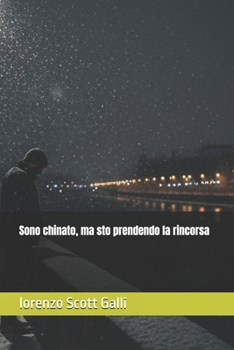 Sono chinato, ma sto prendendo la rincorsa (Italian Edition)