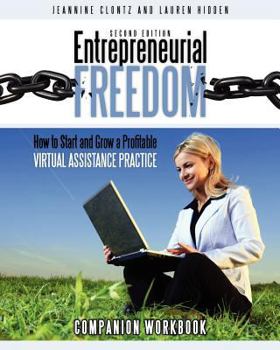 Paperback Entrepreneurial Freedom: How to Start and Grow A Profitable Virtual Assistance Practice - Companion Workbook - Second Edition: Companion Workbo Book