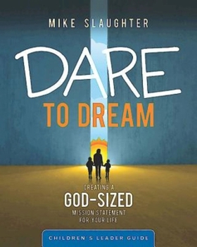 Dare to Dream Children's Leader Guide: Creating a God-Sized Mission Statement for Your Life