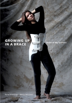 Paperback Growing Up in A Brace: Notes of My Scoliosis Book