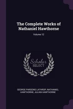 Paperback The Complete Works of Nathaniel Hawthorne; Volume 12 Book