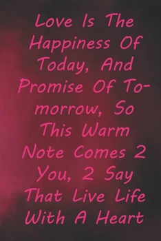 Paperback Love Is The Happiness Of Today, And Promise Of Tomorrow, So This Warm Note Comes 2 You,: Valentine Day Gift Blank Lined Journal Notebook, 110 Pages, S Book