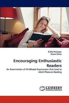 Encouraging Enthusiastic Readers: An Examination of Childhood Experiences that Lead to Adult Pleasure Reading